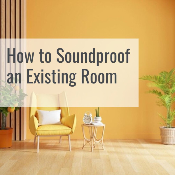 How to Soundproof an Existing Room